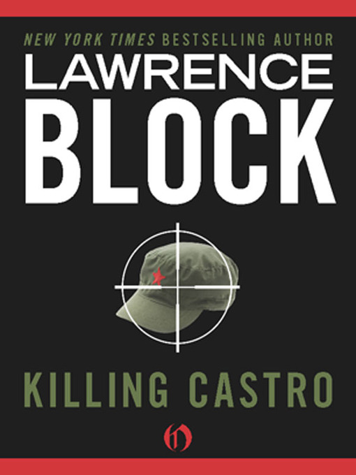 Title details for Killing Castro by Lawrence Block - Available
